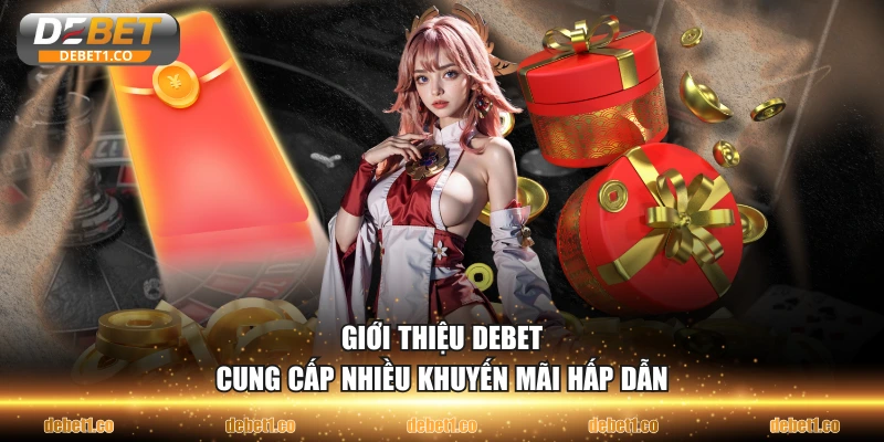Giới thiệu DEBET cung cấp nhiều khuyến mãi hấp dẫn